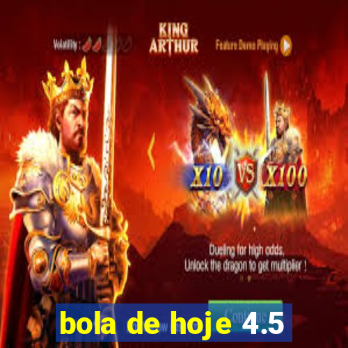 bola de hoje 4.5